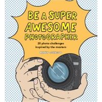 Be a Super Awesome Photographer