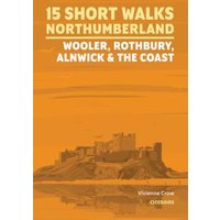 Short Walks in Northumberland. Wooler, Rothbury, Alnwick and the Coast