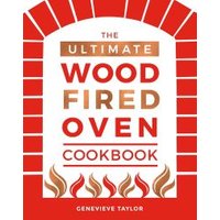 The Ultimate Wood Fired Oven Cookbook