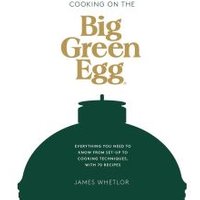Cooking on the Big Green Egg