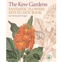 The Kew Gardens Fantastic Flowers Dot-to-Dot Book