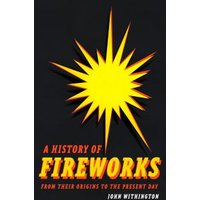A History of Fireworks from Their Origins to the Present Day