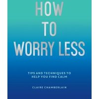 How to Worry Less