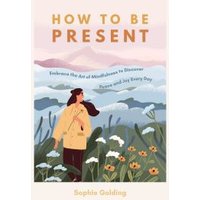 How to Be Present
