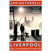 Liverpool and the Unmaking of Britain