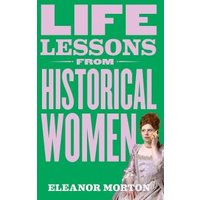 Life Lessons from Historical Women