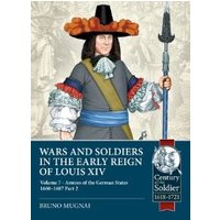 Wars and Soldiers in the Early Reign of Louis XIV. Volume 7 German Armies, 1660-1687