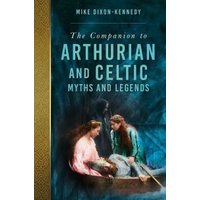 A Companion to Arthurian and Celtic Myths and Legends