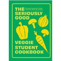 The Seriously Good Veggie Student Cookbook