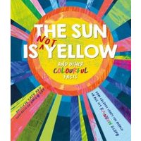 The Sun Is Not Yellow and Other Colourful Facts