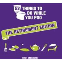 52 Things to Do While You Poo. The Retirement Edition