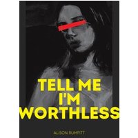Tell Me I'm Worthless