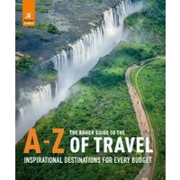 The Rough Guide to the A-Z of Travel (Inspirational Destinations for Every Budget)