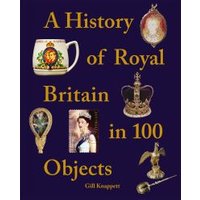 A History of Royal Britain in 100 Objects