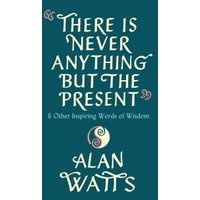 There Is Never Anything but the Present