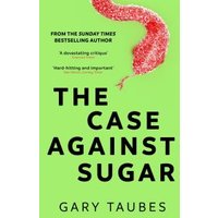 The Case Against Sugar