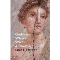 Goddesses, Whores, Wives and Slaves