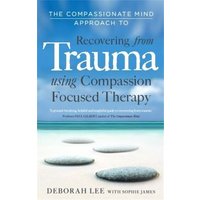 The Compassionate Mind Approach to Recovering from Trauma