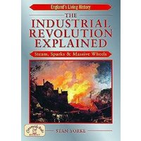 The Industrial Revolution Explained