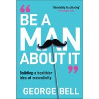 Be a Man About It