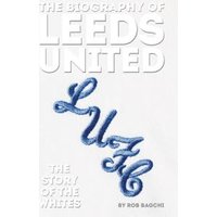 The Biography of Leeds United