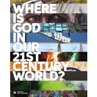 Where Is God in Our 21st Century World