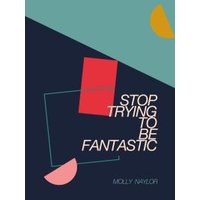 Stop Trying to Be Fantastic