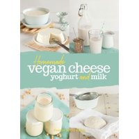 Homemade Vegan Cheese, Yoghurt and Milk