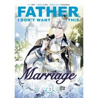 Father, I Don't Want This Marriage. Volume 3
