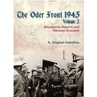 The Oder Front 1945. Volume 2 Documents, Reports & Personal Accounts