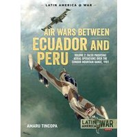 Air Wars Between Ecuador and Peru. Volume 2 Falso Paquisha! Aerial Operations Over the Condor Mountain Range, 1981