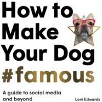 How to Make Your Dog #Famous