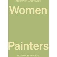 An Opinionated Guide to Women Painters