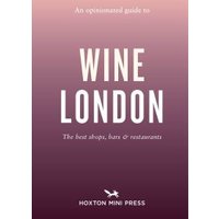 An Opinionated Guide to Wine. London