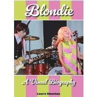 Blondie A Visual Biography