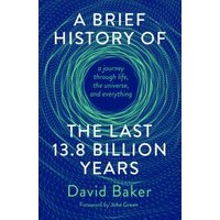 A Brief History of the Last 13.8 Billion Years