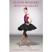 Leanne Benjamin : Built for Ballet