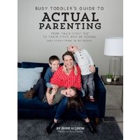 Busy Toddler's Guide to Actual Parenting