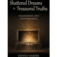 Shattered Dreams to Treasured Truths