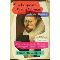 Shakespeare Was a Woman and Other Heresies