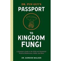 Dr. Fun Guy's Passport to Kingdom Fungi