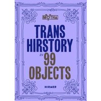 Trans Hirstory in 99 Objects
