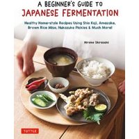 Beginner's Guide to Japanese Fermentation, A