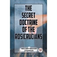 The Secret Doctrine Of The Rosicrucians