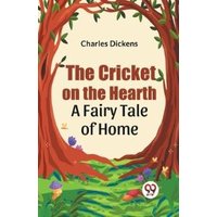 The Cricket on the Hearth a Fairy Tale of Home