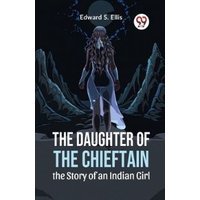 The Daughter Of The Chieftain The Story Of An Indian Girl