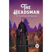 The Headsman Or, The Abbaye Des Vignerons