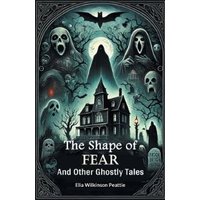 The Shape of Fear And Other Ghostly Tales