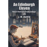 An Edinburgh Eleven Pencil Portraits From College Life
