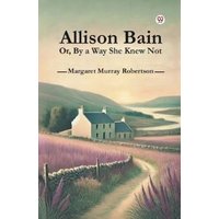 Allison Bain Or, By a Way She Knew Not